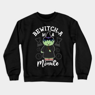 Bewitch-a In A Minute Crewneck Sweatshirt